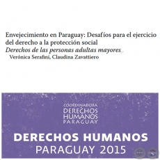 Envejecimiento en Paraguay: Desafos para el ejercicio del derecho a la proteccin social - DERECHOS HUMANOS EN PARAGUAY 2015 - Autores: VERNICA SERAFINI, CLAUDINA ZAVATTIERO - Pginas 519 al 532 - Ao 2015